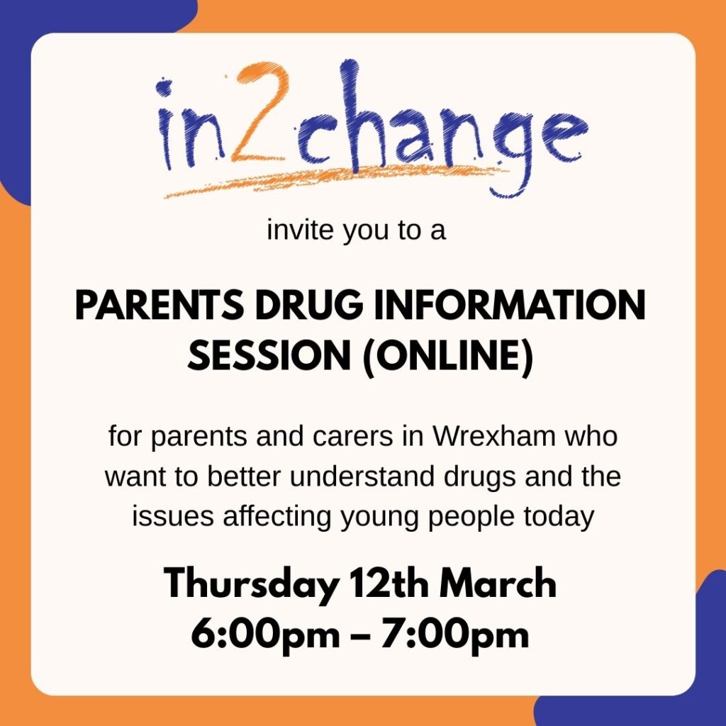 In2change drug and alcohol support team advertising a parents drug information session online that is available to parents and carers in Wrexham